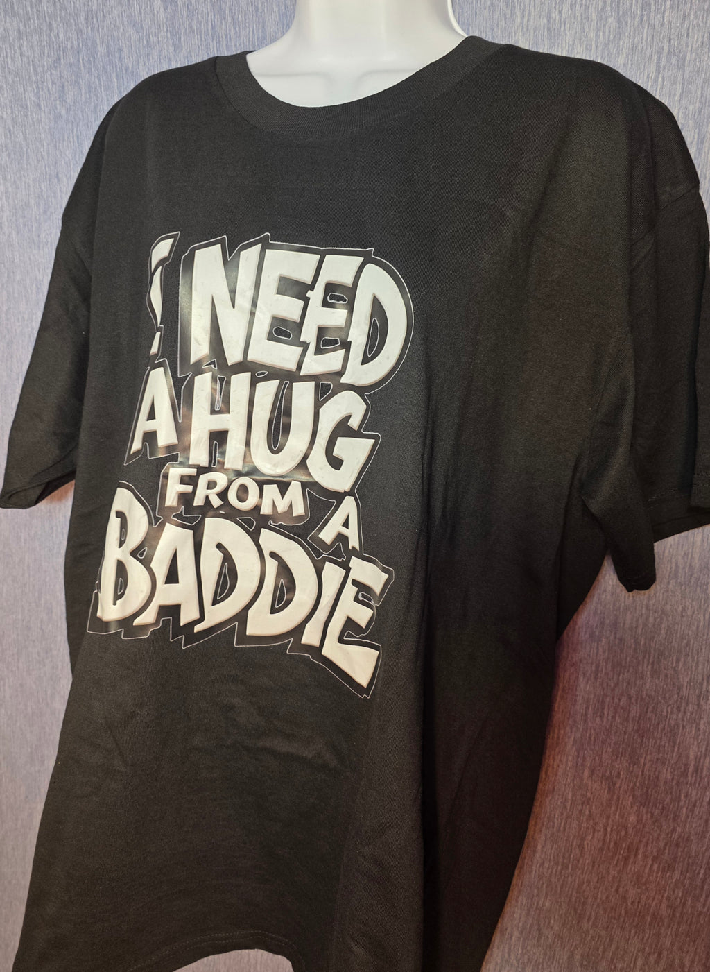 I NEED A HUG FROM A BADDIE T-SHIRT